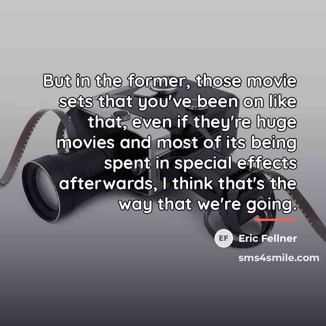“But in the former, those movie sets that you've been…” quote by Eric Fellner