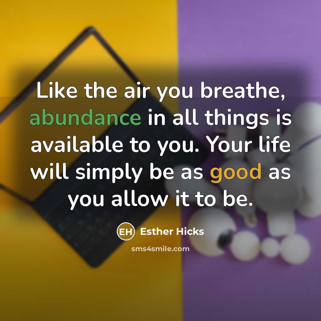 “Like the air you breathe, abundance in all things is…” quote by Esther Hicks