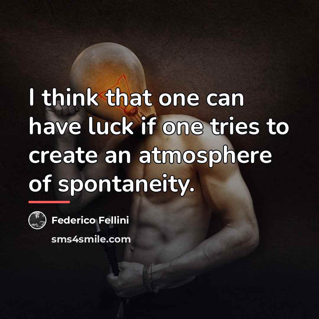 “I think that one can have luck if one tries…” quote by Federico Fellini