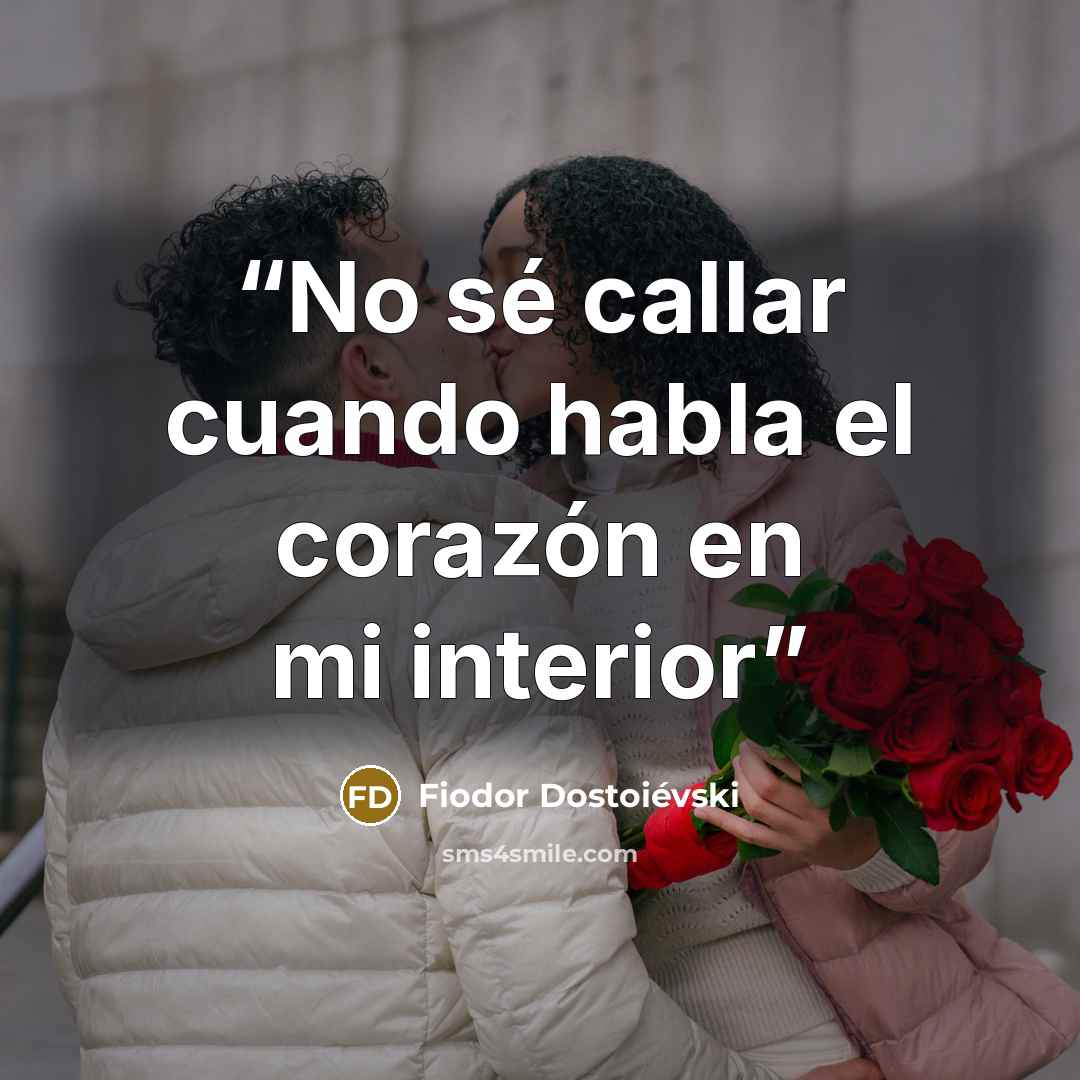 “No sé callar cuando habla el corazón en mi interior” quote by Fiodor Dostoiévski