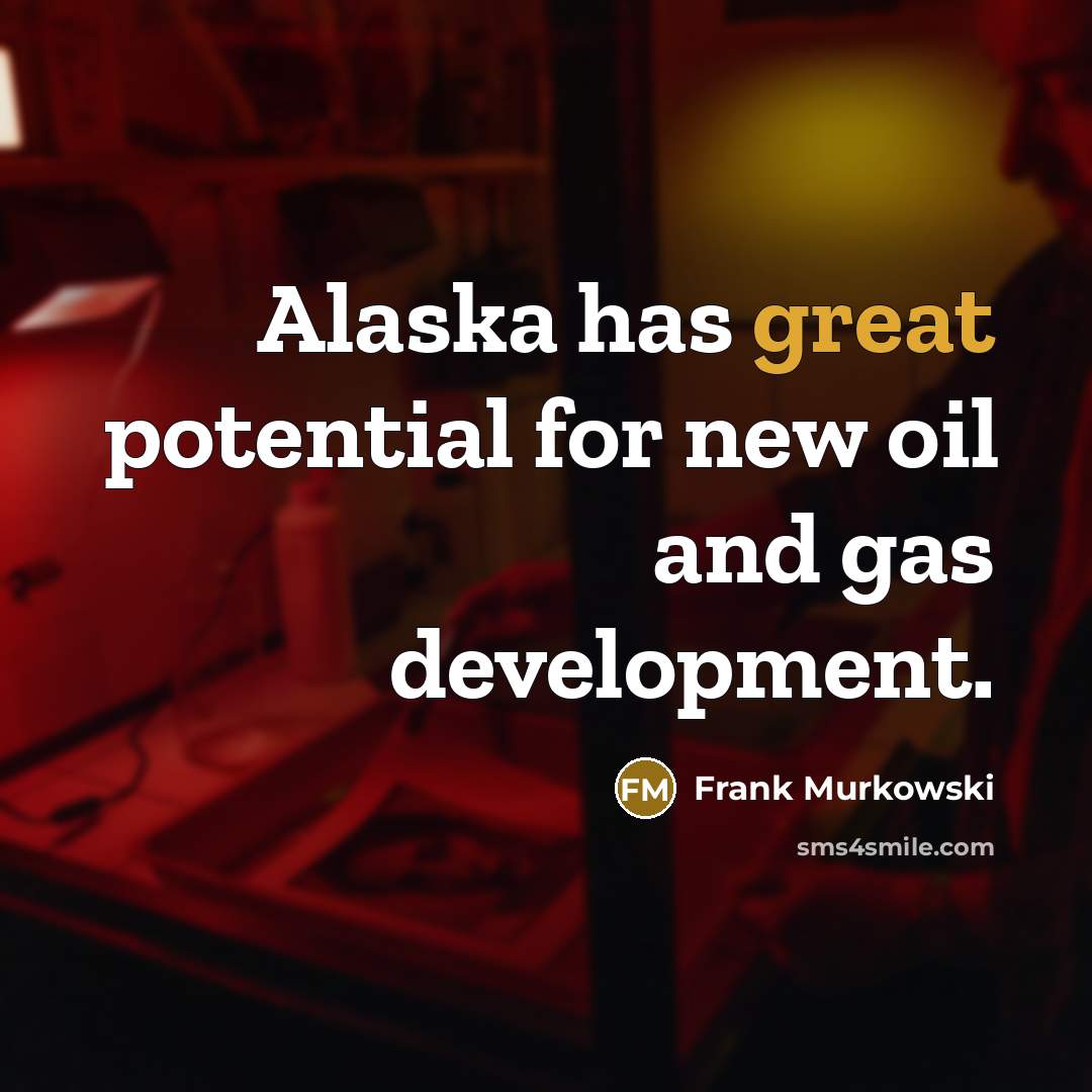 “Alaska has great potential for new oil and gas development.…” quote by Frank Murkowski