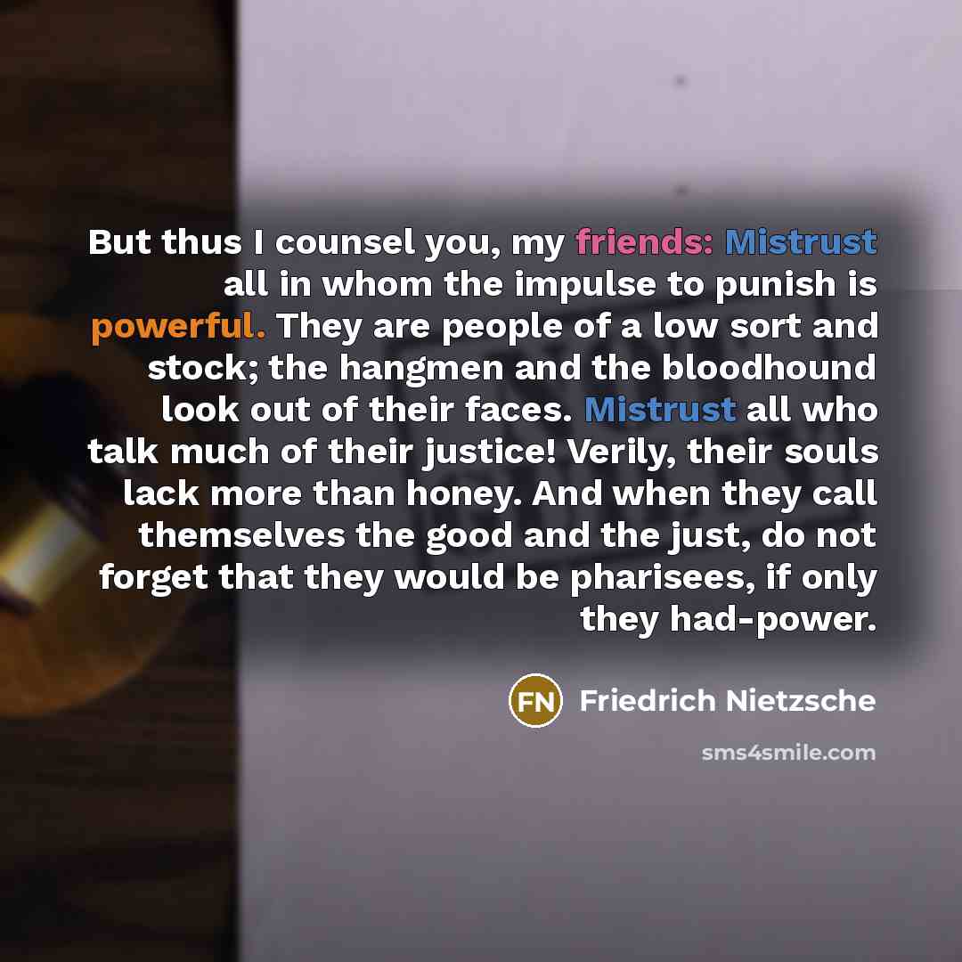 “But thus I counsel you, my friends: Mistrust all in…” quote by Friedrich Nietzsche