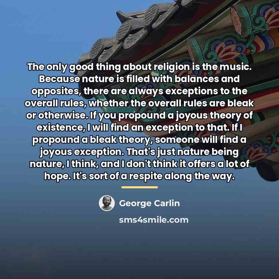 “The only good thing about religion is the music. Because…” quote by George Carlin