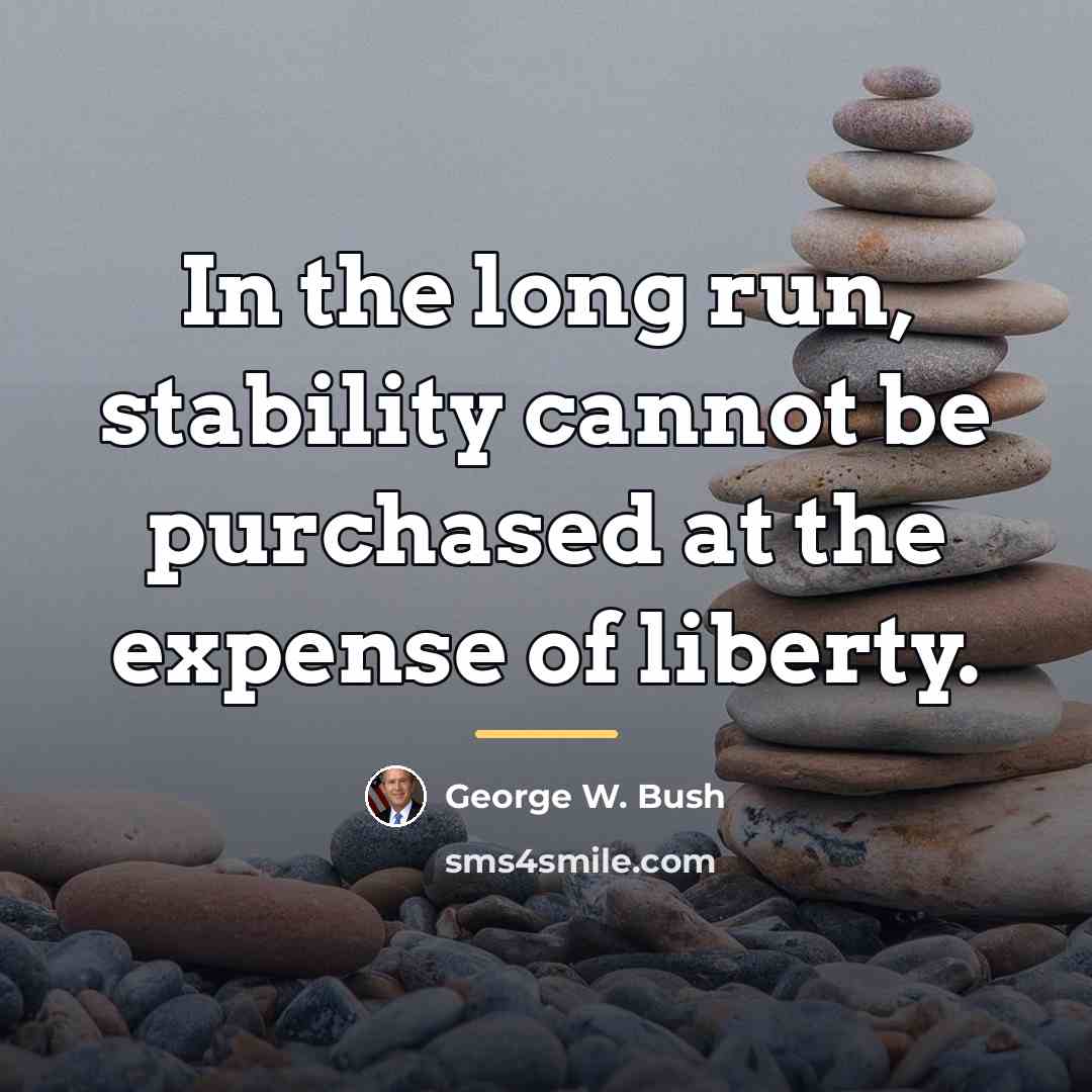 “In the long run, stability cannot be purchased at the…” quote by George W. Bush