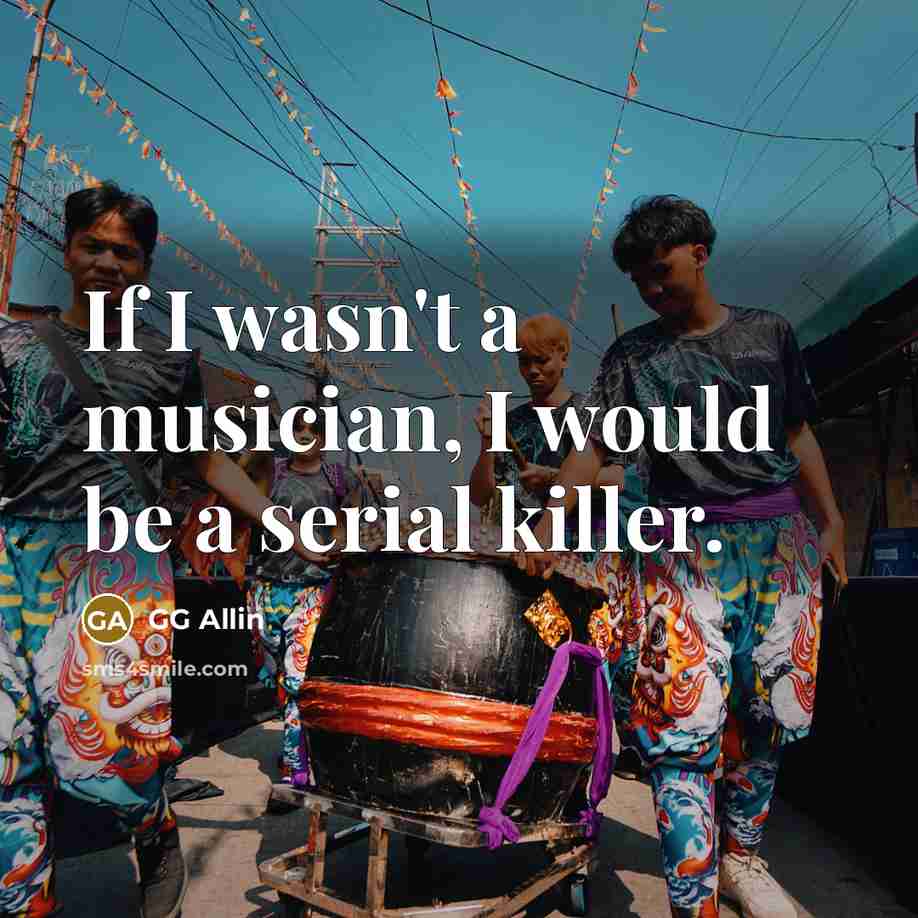 “If I wasn't a musician, I would be a serial…” quote by GG Allin