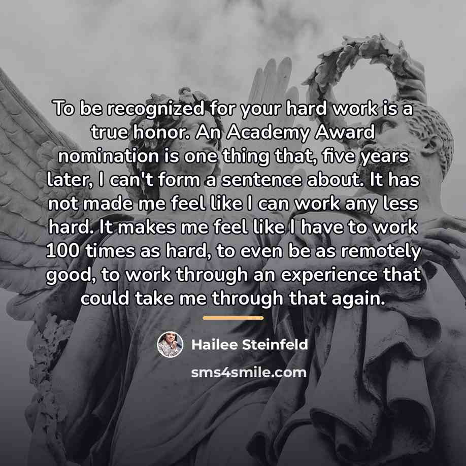 “To be recognized for your hard work is a true…” quote by Hailee Steinfeld