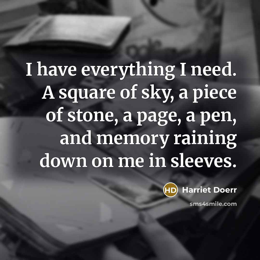 “I have everything I need. A square of sky, a…” quote by Harriet Doerr