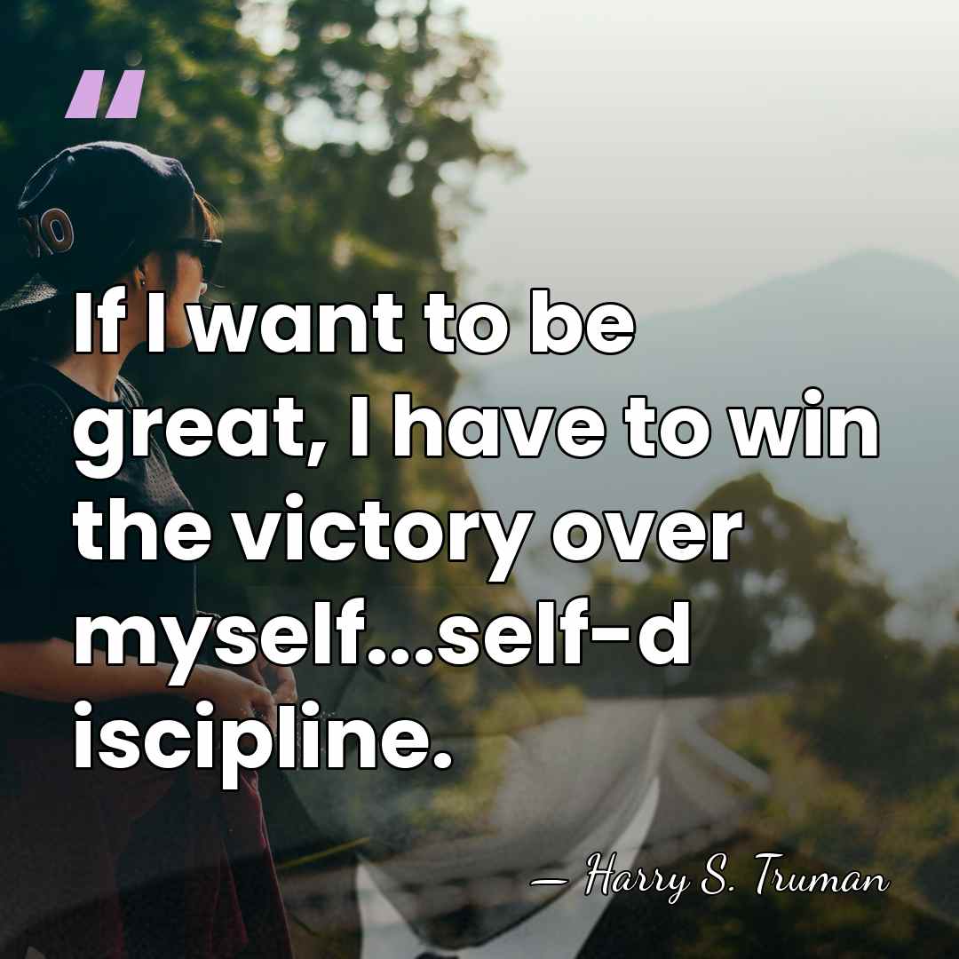If I want to be great, I have to win the victory&hellip; - Harry S. Truman