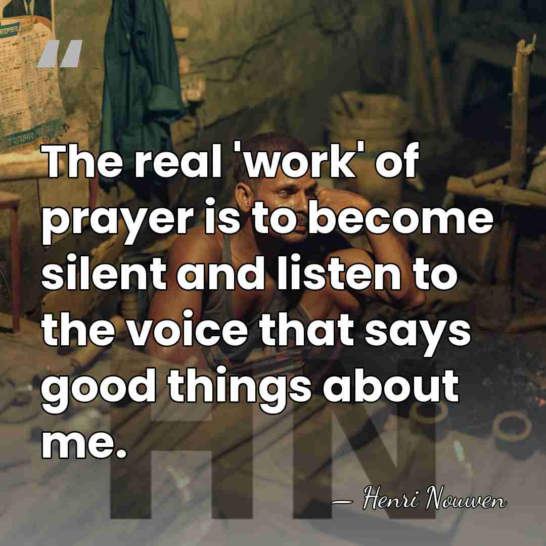 The real 'work' of prayer is to become silent and listen to&hellip; - Henri Nouwen