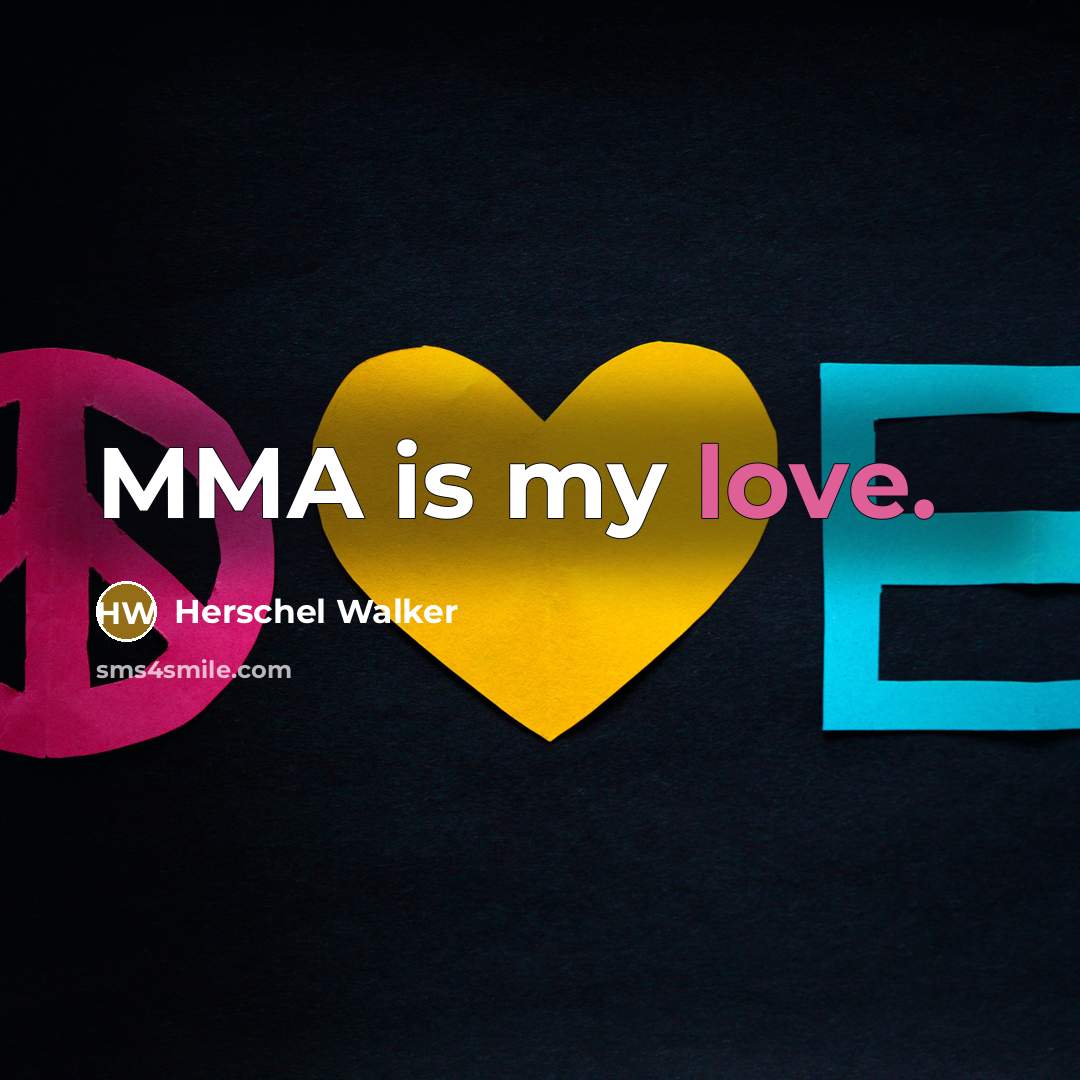 “MMA is my love.…” quote by Herschel Walker