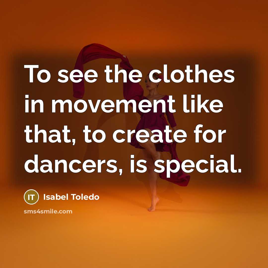 “To see the clothes in movement like that, to create…” quote by Isabel Toledo