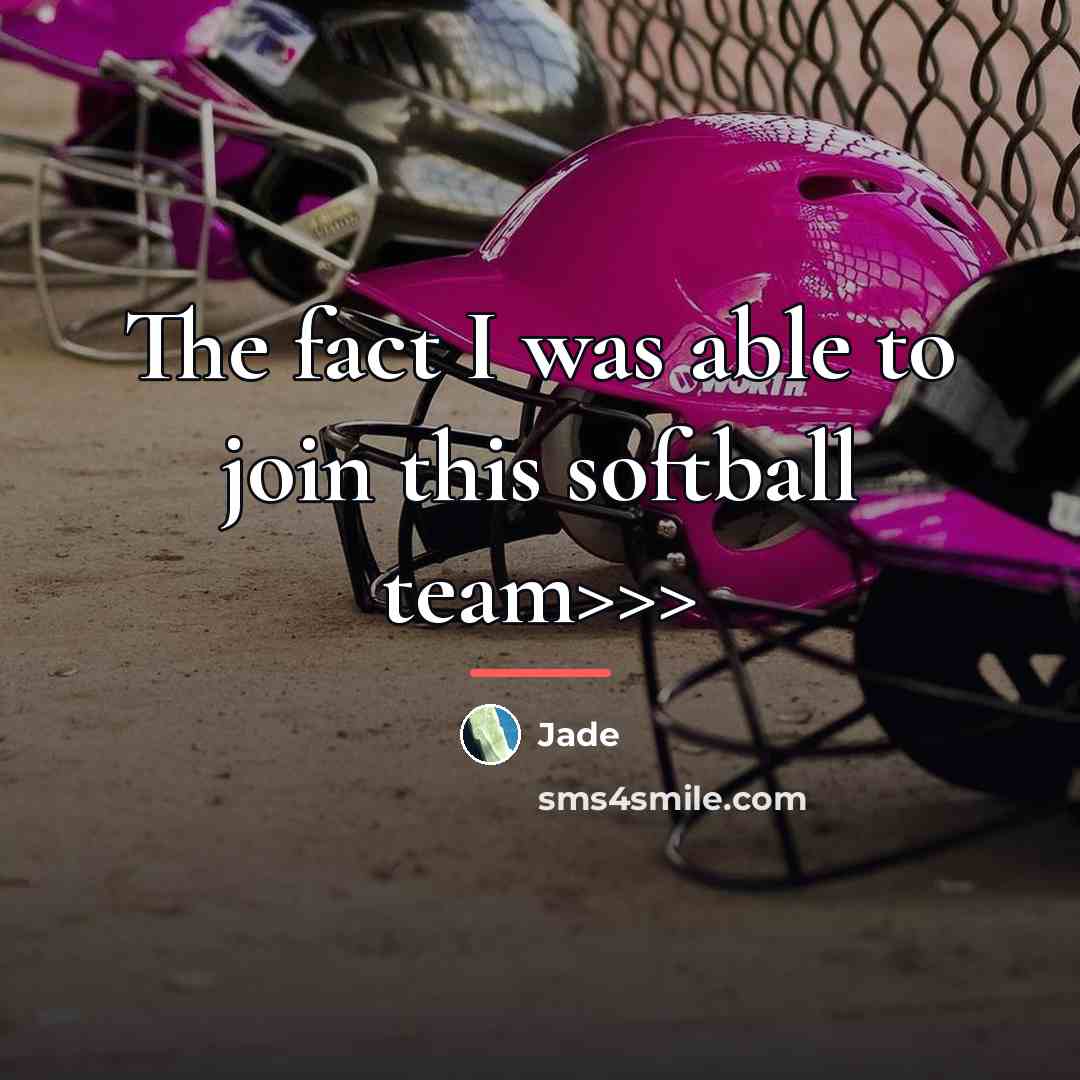 “The fact I was able to join this softball team>>>…” quote by Jade