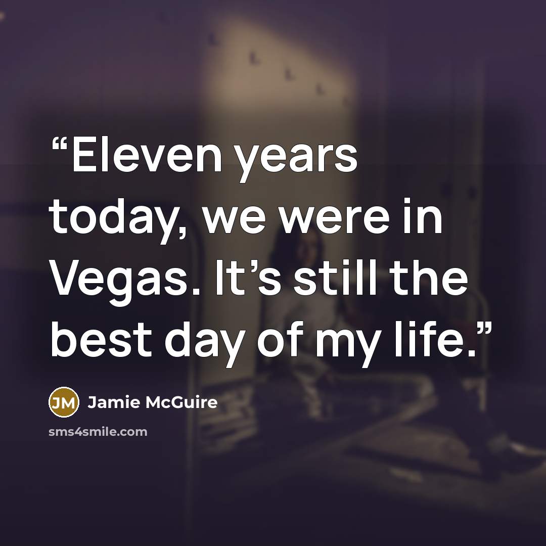 “Eleven years today, we were in Vegas. It’s still the best day of my life.” quote by Jamie McGuire