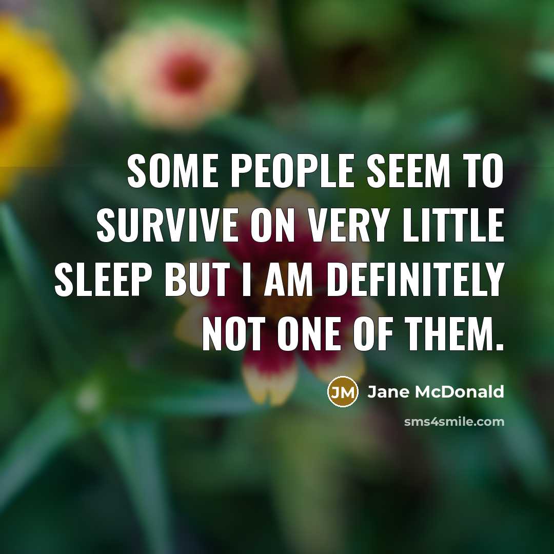 “Some people seem to survive on very little sleep but…” quote by Jane McDonald