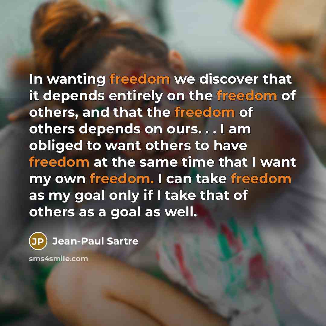 “In wanting freedom we discover that it depends entirely on…” quote by Jean-Paul Sartre