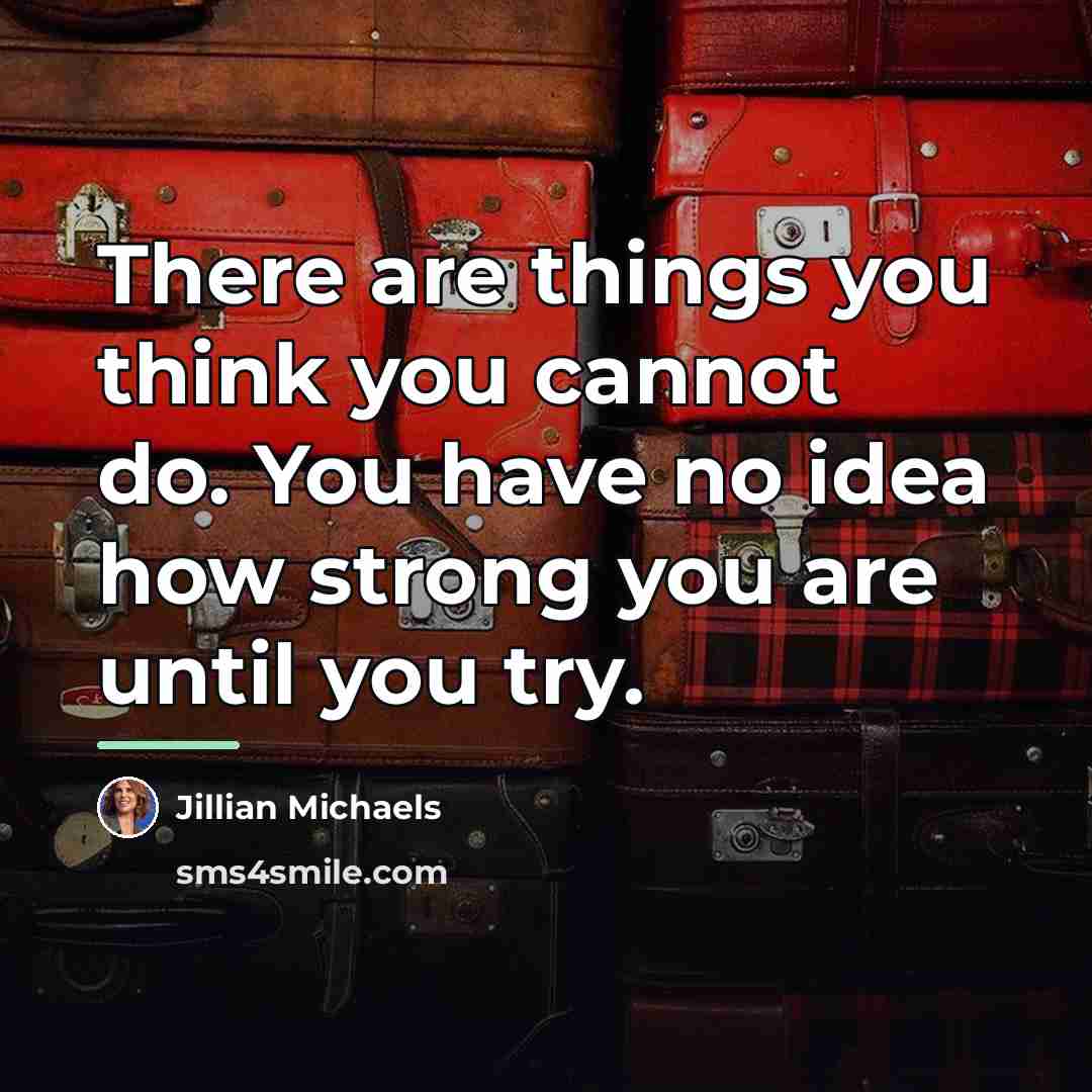 “There are things you think you cannot do. You have…” quote by Jillian Michaels