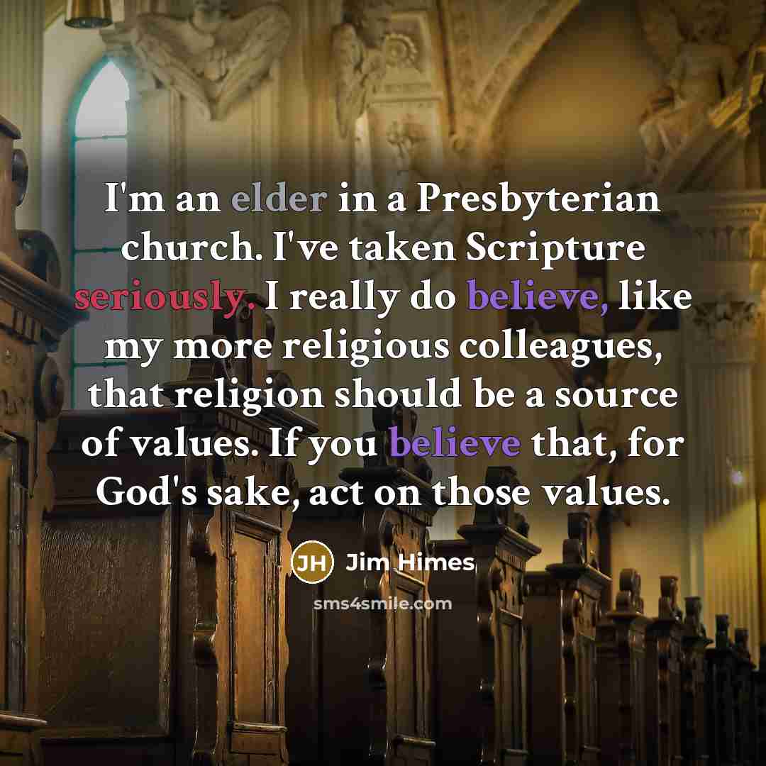 “I'm an elder in a Presbyterian church. I've taken Scripture…” quote by Jim Himes