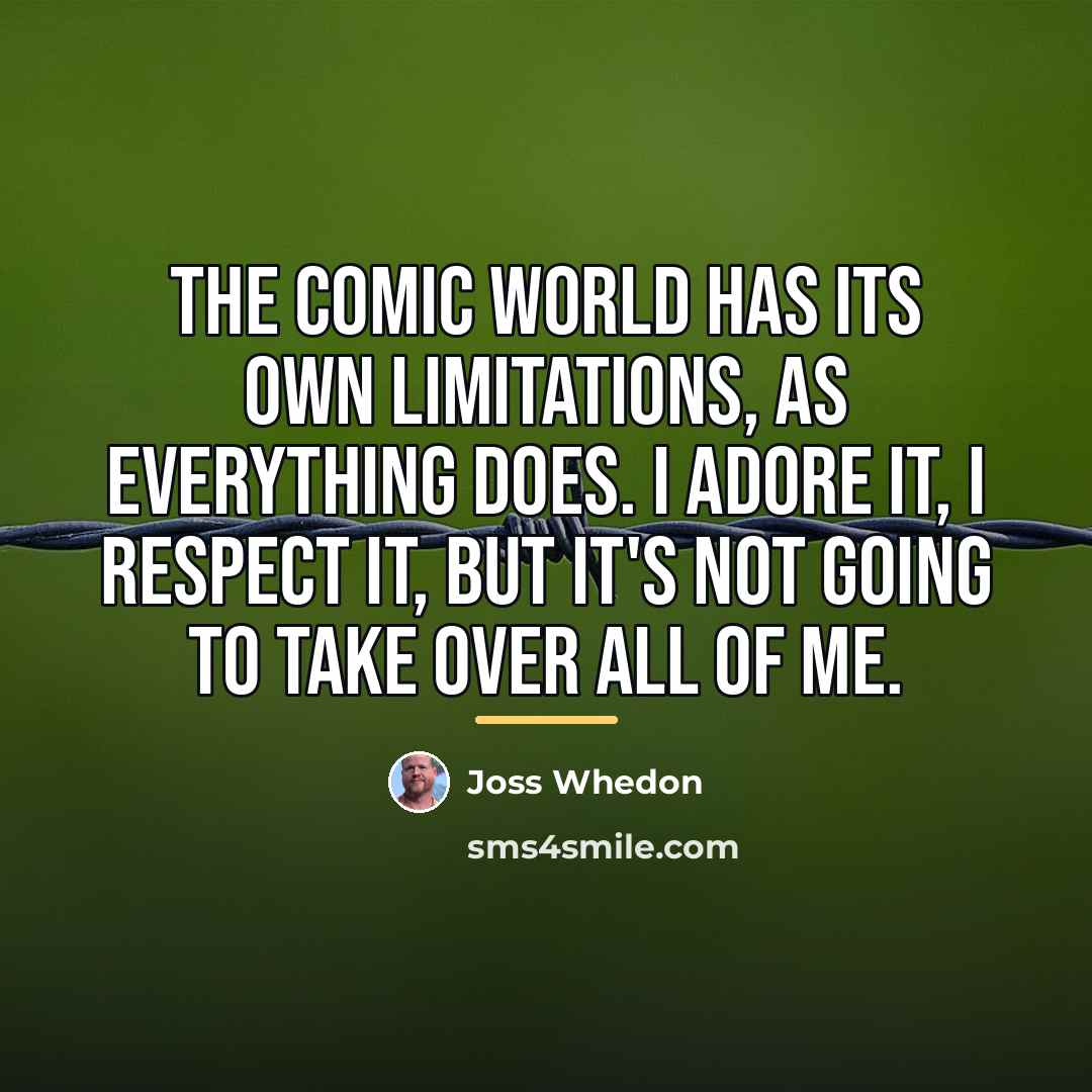 “The comic world has its own limitations, as everything does.…” quote by Joss Whedon