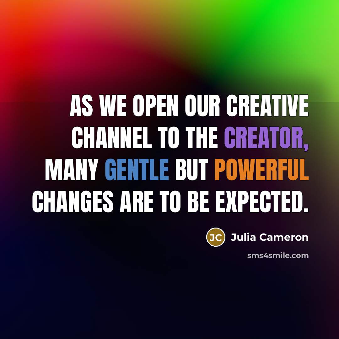 “As we open our creative channel to the creator, many…” quote by Julia Cameron
