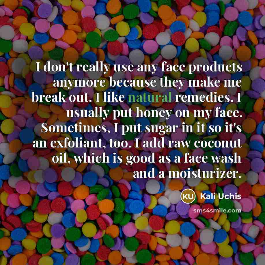 “I don't really use any face products anymore because they…” quote by Kali Uchis