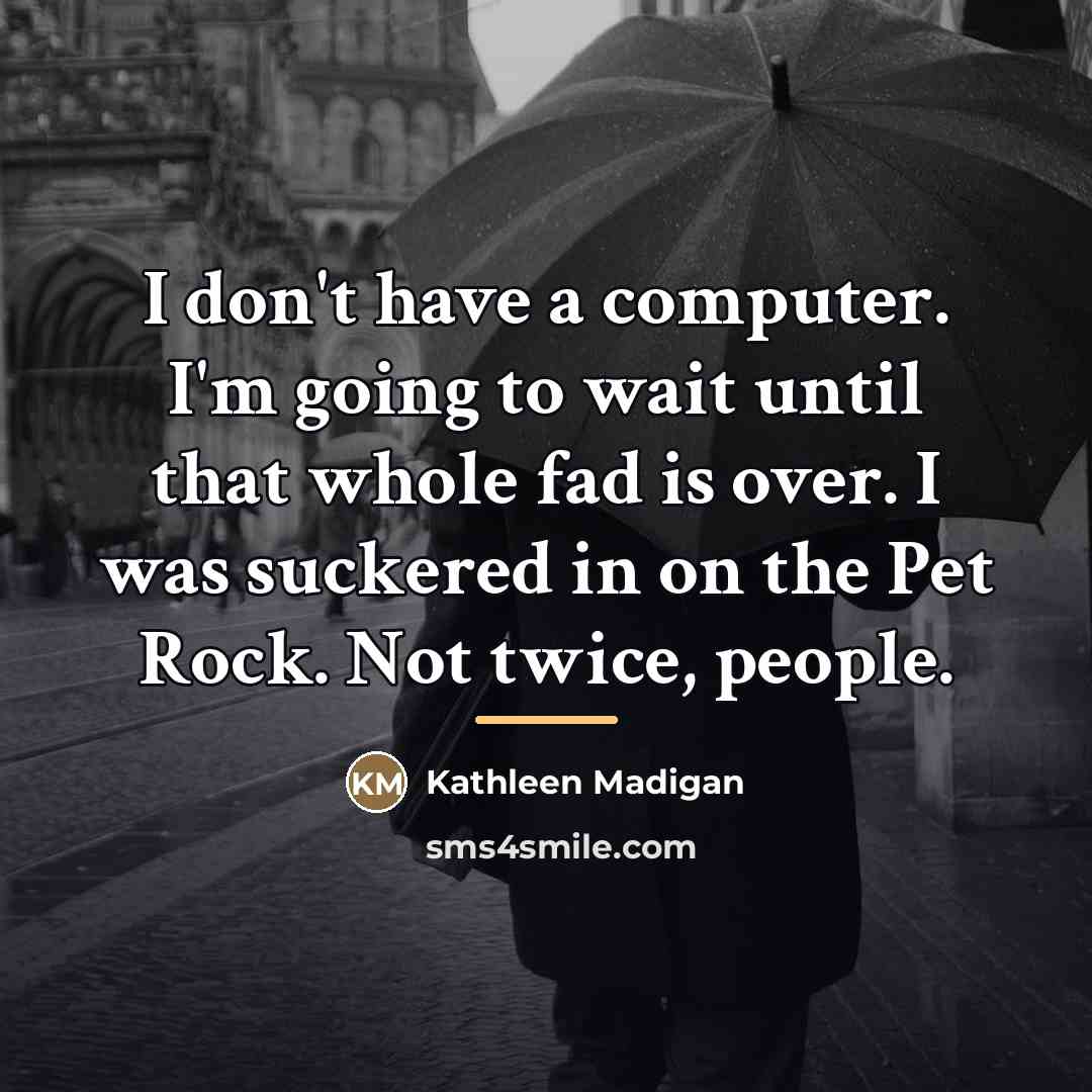 “I don't have a computer. I'm going to wait until…” quote by Kathleen Madigan
