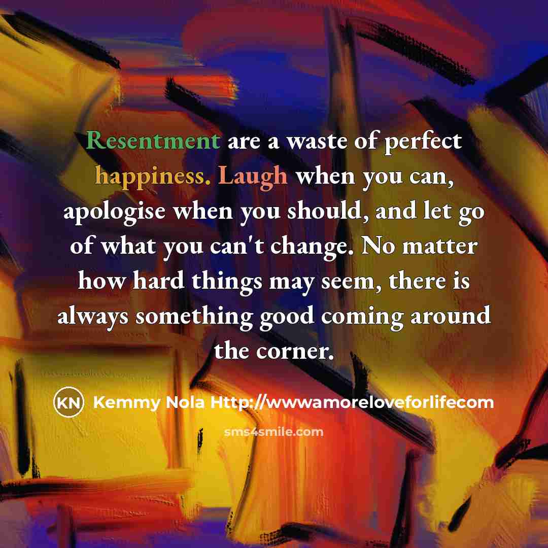“Resentment are a waste of perfect happiness. Laugh when you…” quote by Kemmy Nola Http://wwwamoreloveforlifecom