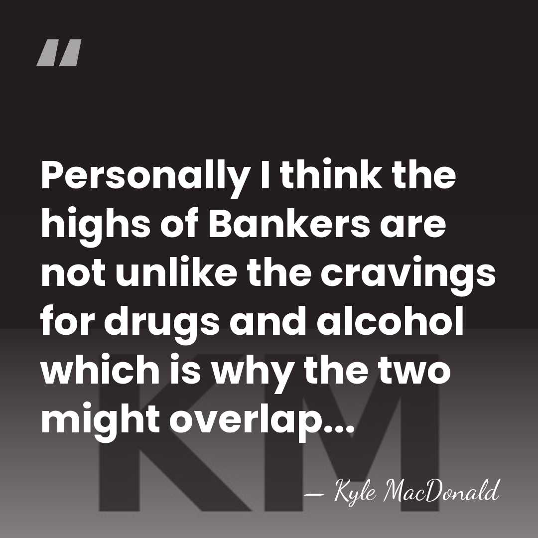 Personally I think the highs of Bankers are not unlike the cravings&hellip; - Kyle MacDonald