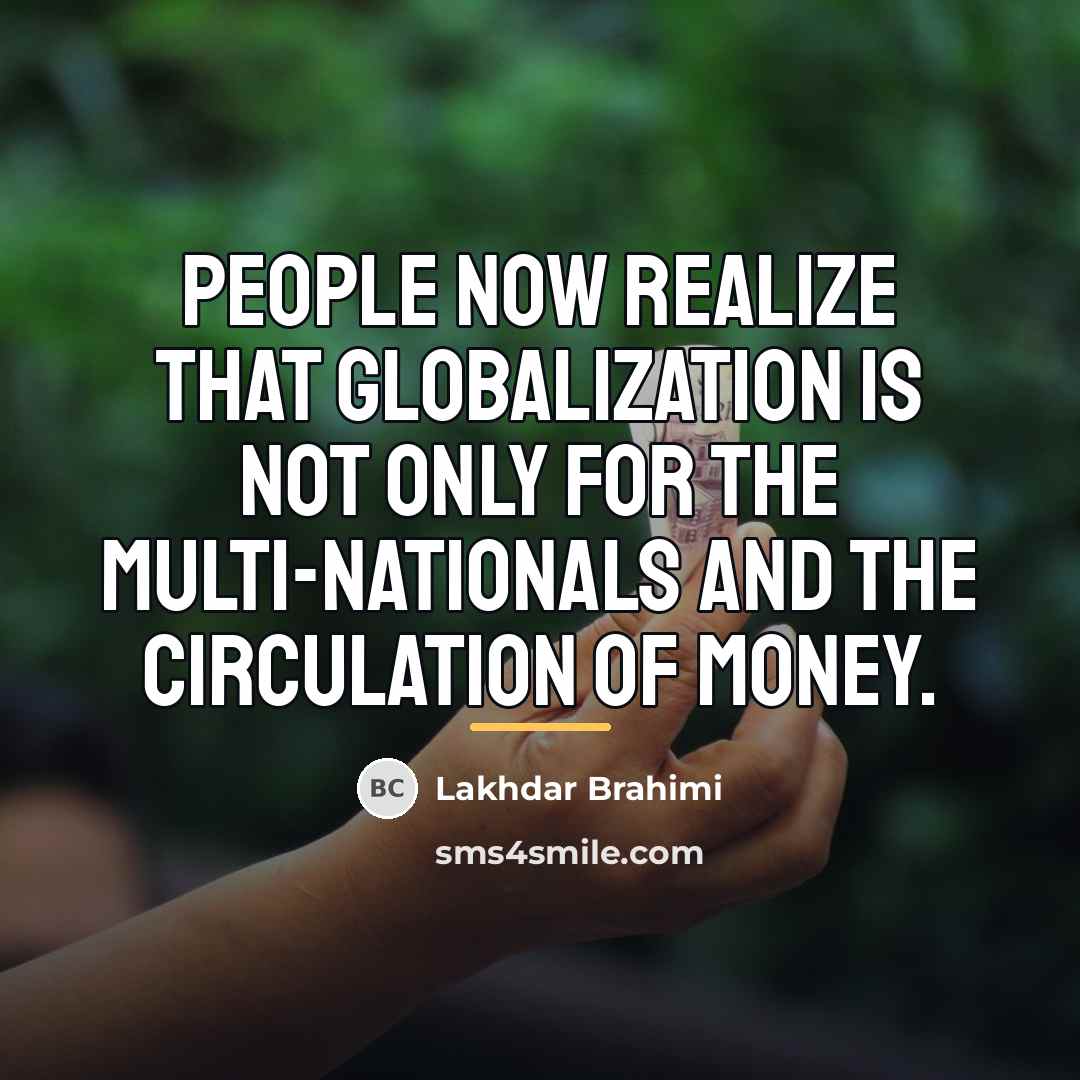 “People now realize that globalization is not only for the…” quote by Lakhdar Brahimi
