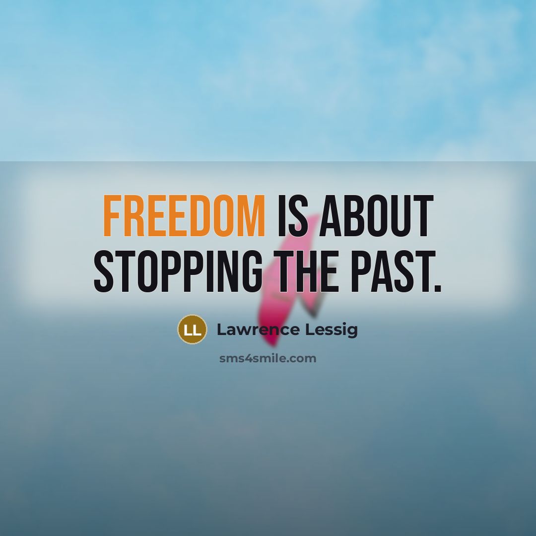 “Freedom is about stopping the past.…” quote by Lawrence Lessig