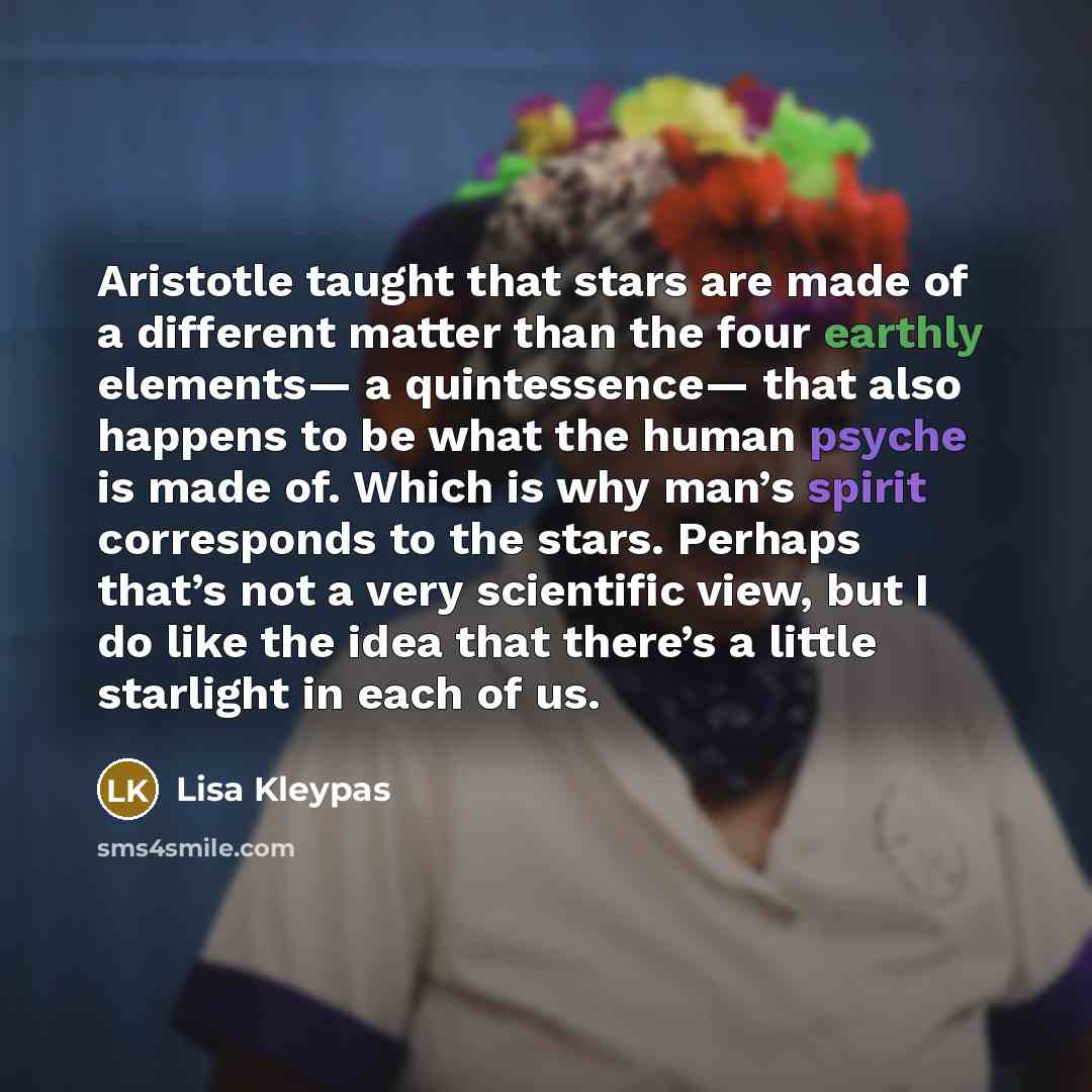 “Aristotle taught that stars are made of a different matter…” quote by Lisa Kleypas