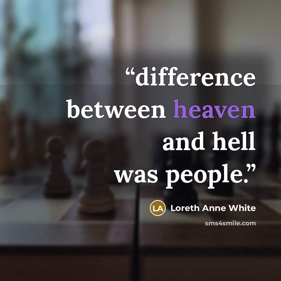 “difference between heaven and hell was people.” quote by Loreth Anne White