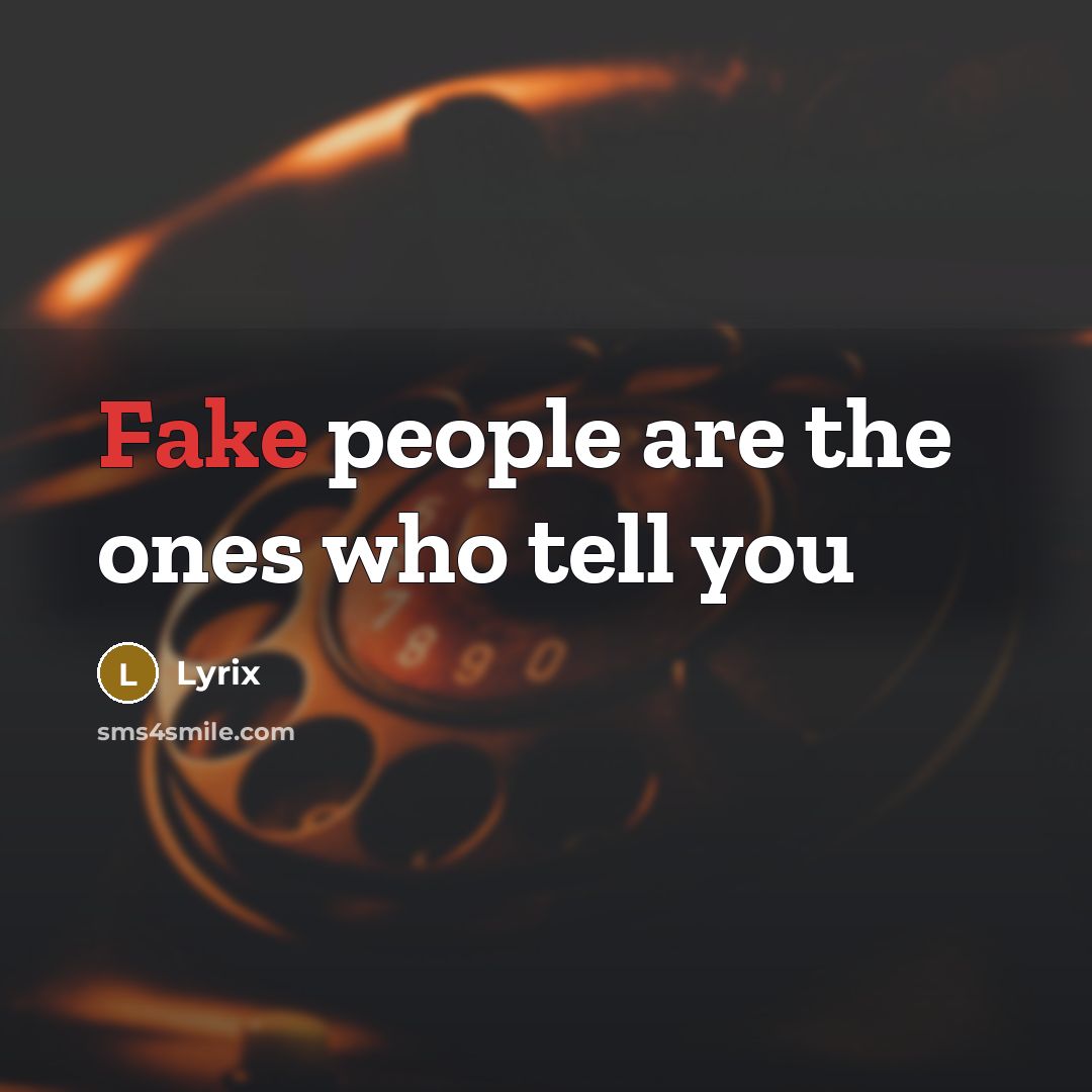 “Fake people are the ones who tell you…” quote by Lyrix