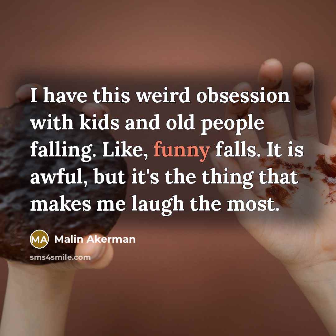 “I have this weird obsession with kids and old people…” quote by Malin Akerman