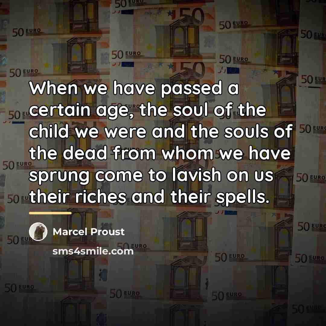 “When we have passed a certain age, the soul of…” quote by Marcel Proust