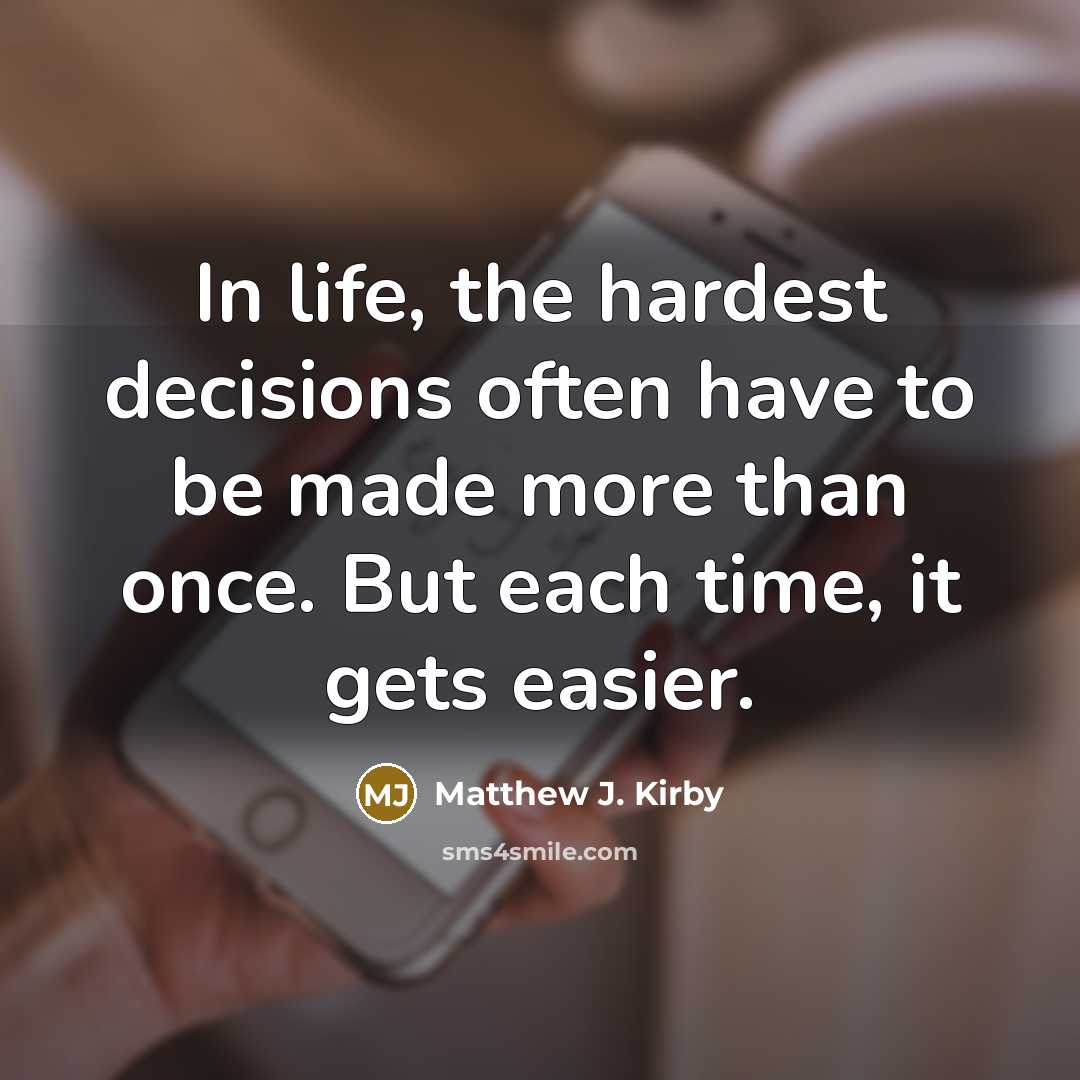 “In life, the hardest decisions often have to be made…” quote by Matthew J. Kirby