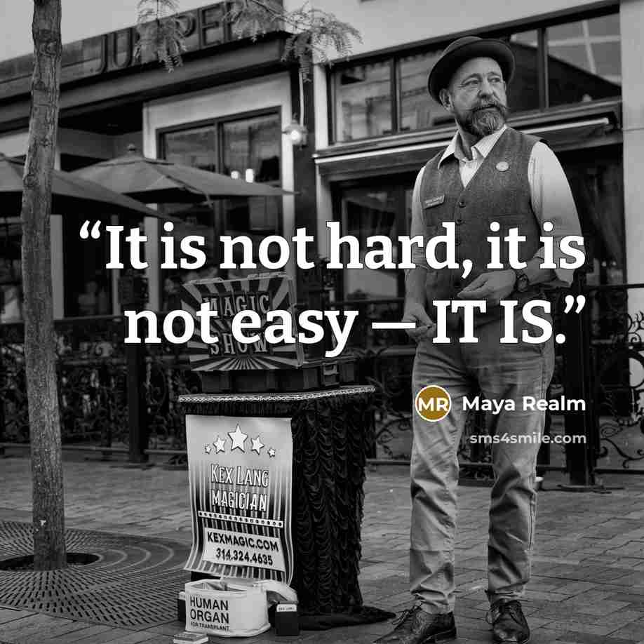 “It is not hard, it is not easy — IT IS.” quote by Maya Realm