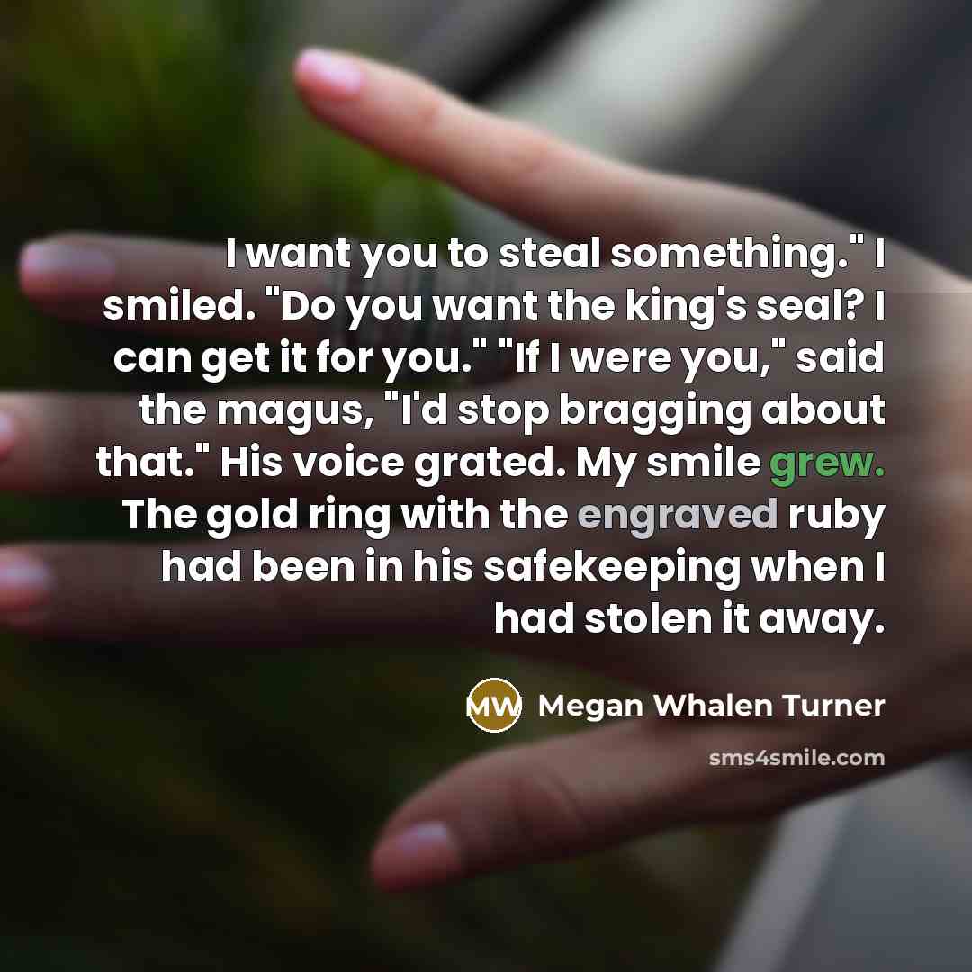 “I want you to steal something." I smiled. "Do you…” quote by Megan Whalen Turner