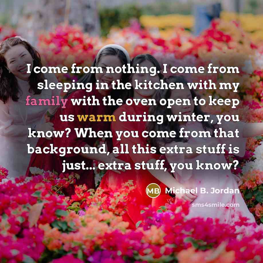 “I come from nothing. I come from sleeping in the…” quote by Michael B. Jordan