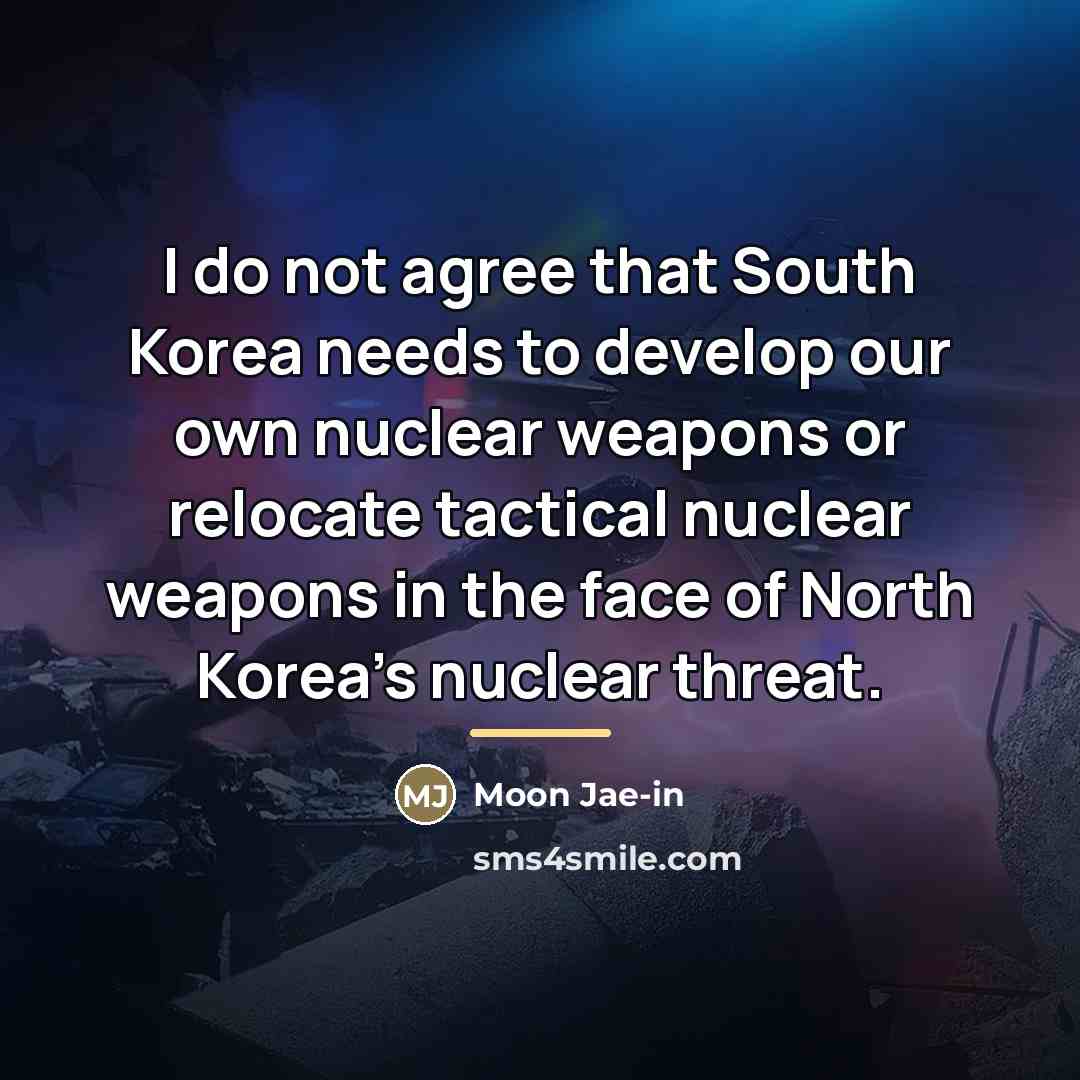 “I do not agree that South Korea needs to develop…” quote by Moon Jae-in