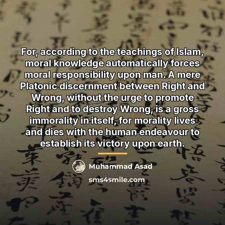 “For, according to the teachings of Islam, moral knowledge automatically…” quote by Muhammad Asad