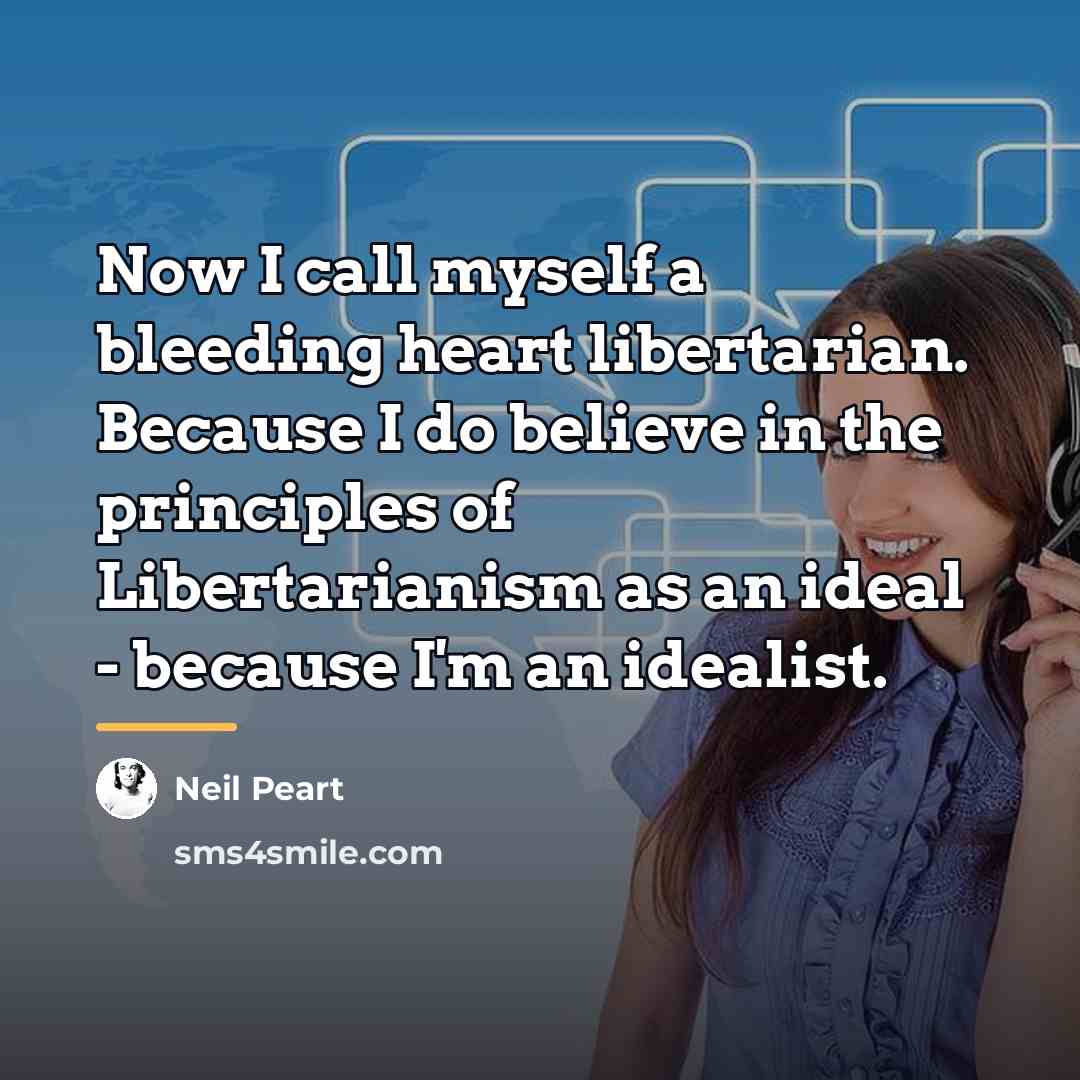 “Now I call myself a bleeding heart libertarian. Because I…” quote by Neil Peart