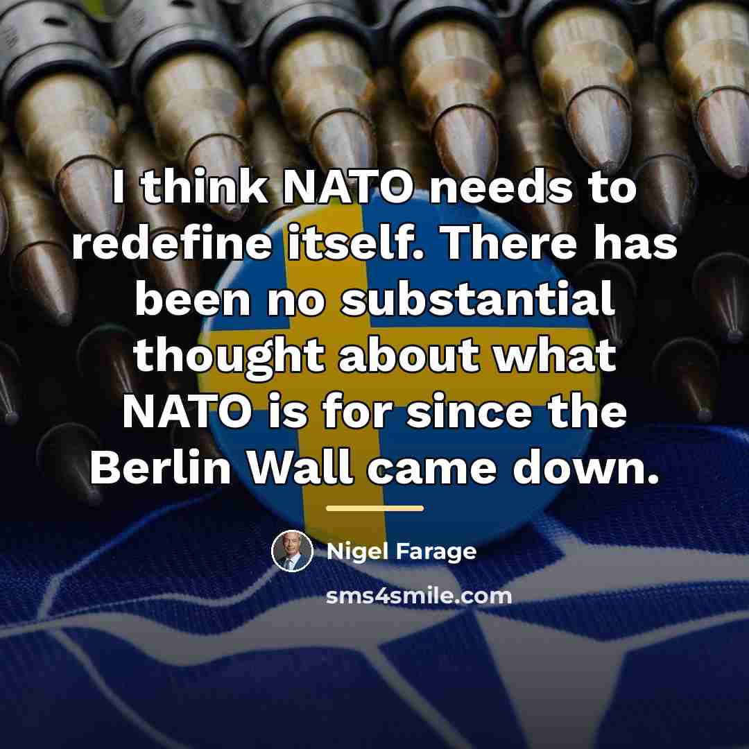 “I think NATO needs to redefine itself. There has been…” quote by Nigel Farage