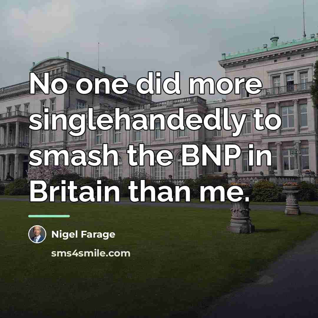 “No one did more singlehandedly to smash the BNP in…” quote by Nigel Farage