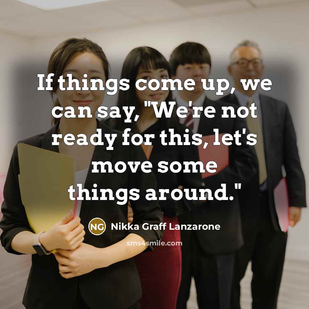 “If things come up, we can say, "We're not ready…” quote by Nikka Graff Lanzarone