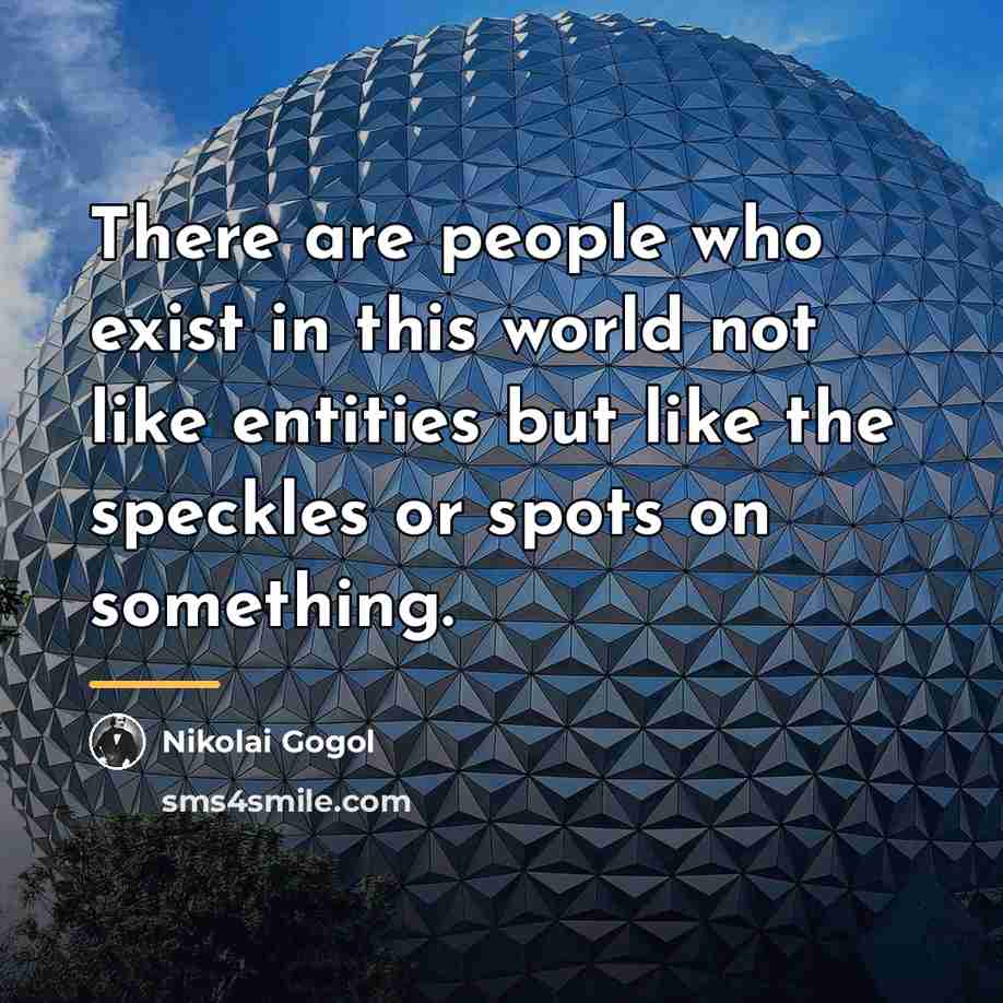 “There are people who exist in this world not like…” quote by Nikolai Gogol