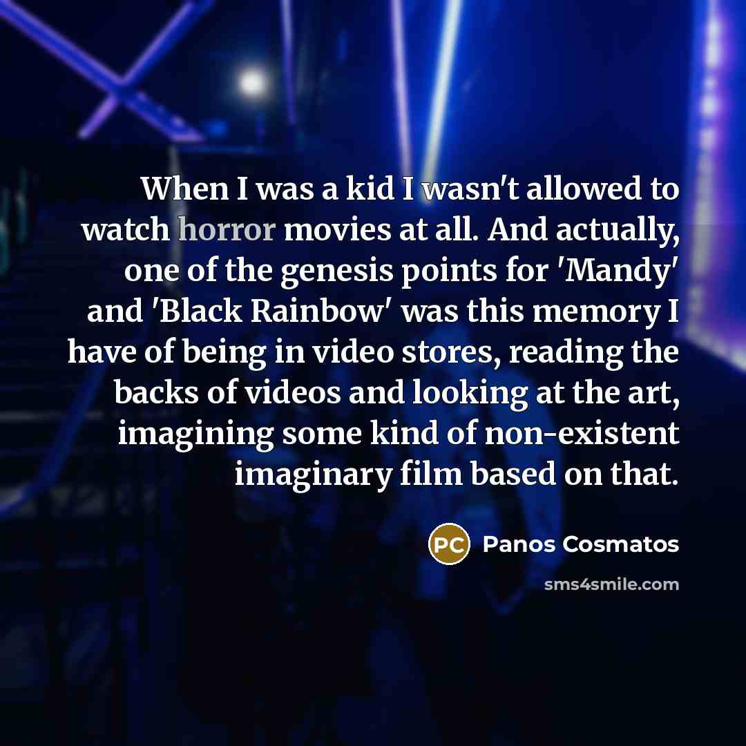 “When I was a kid I wasn't allowed to watch…” quote by Panos Cosmatos
