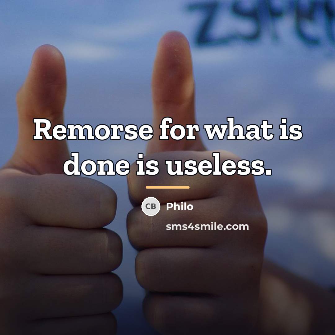 “Remorse for what is done is useless.…” quote by Philo