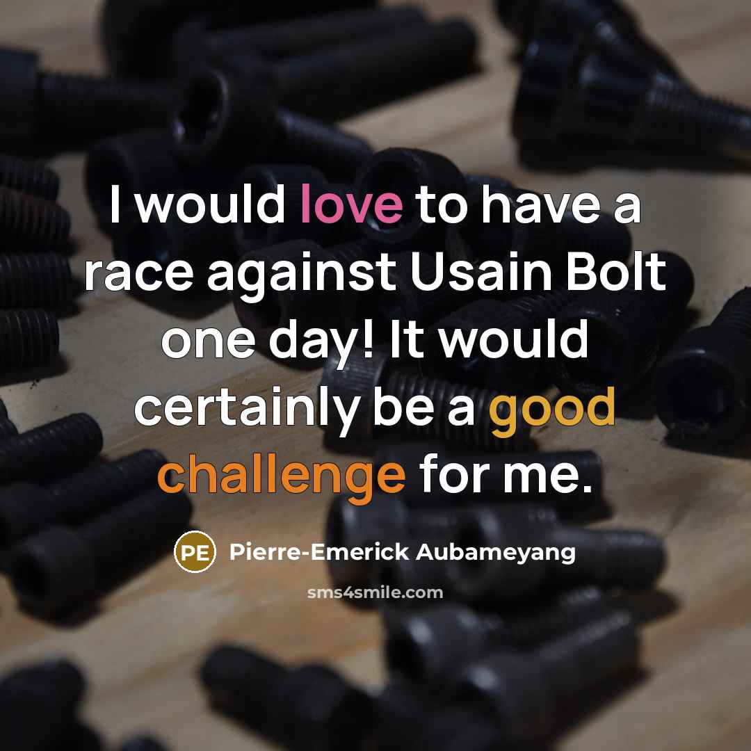 “I would love to have a race against Usain Bolt…” quote by Pierre-Emerick Aubameyang