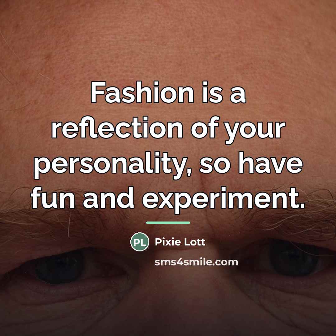 “Fashion is a reflection of your personality, so have fun…” quote by Pixie Lott