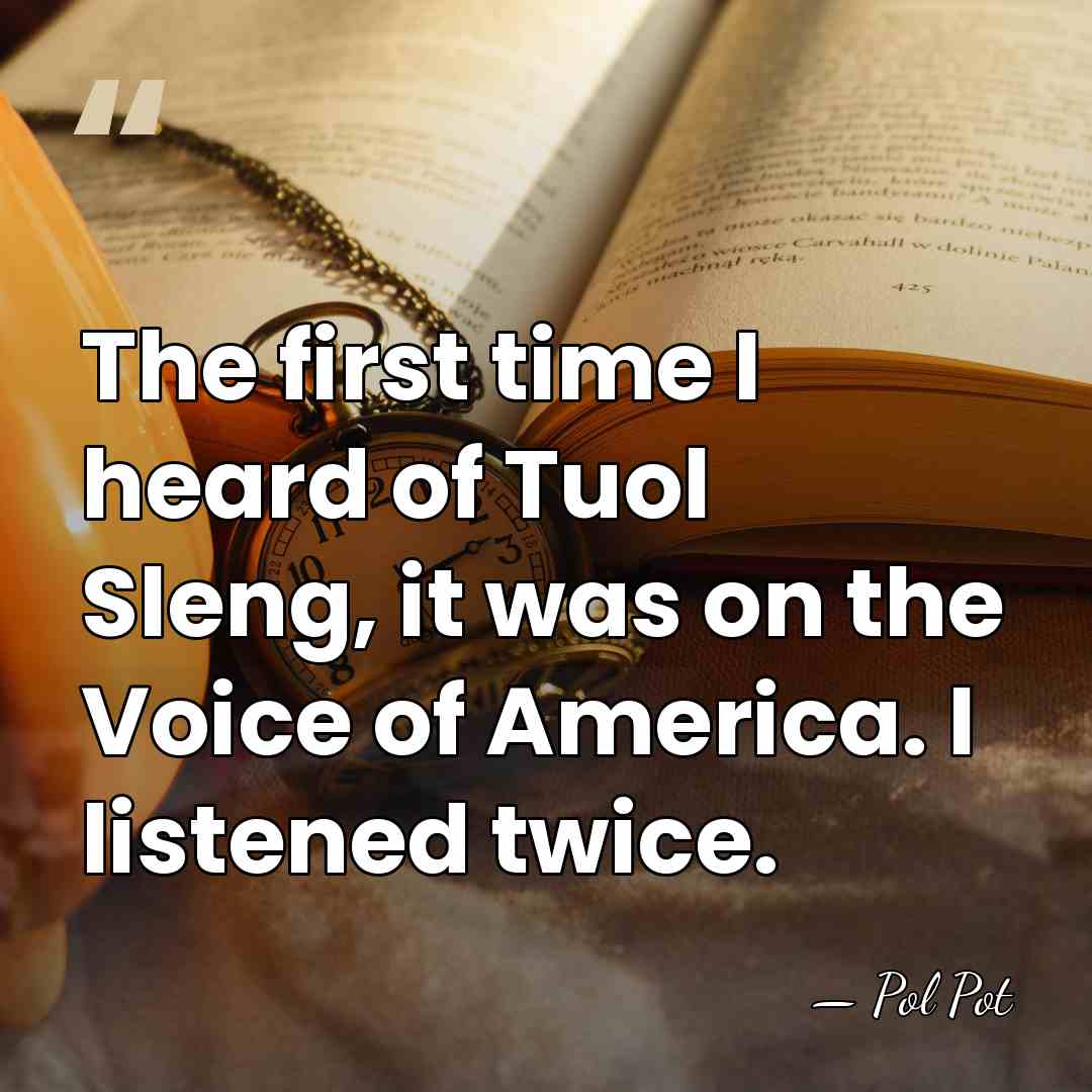 The first time I heard of Tuol Sleng, it was on the&hellip; - Pol Pot